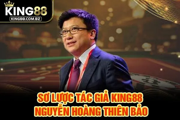 Sơ lược tác giả King88 Nguyễn Hoàng Thiên Bảo