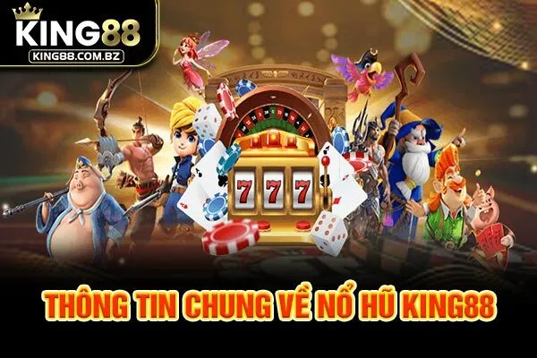 Thông tin chung về nổ hũ King88