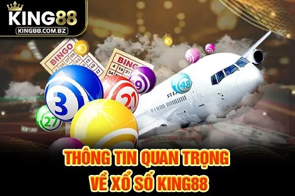 Thông tin quan trọng về xổ số King88