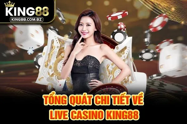 Tổng quát chi tiết về Live Casino King88 