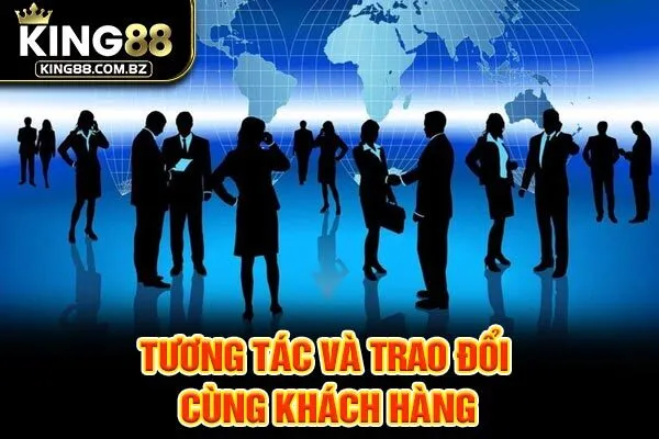 Tương tác và trao đổi cùng khách hàng